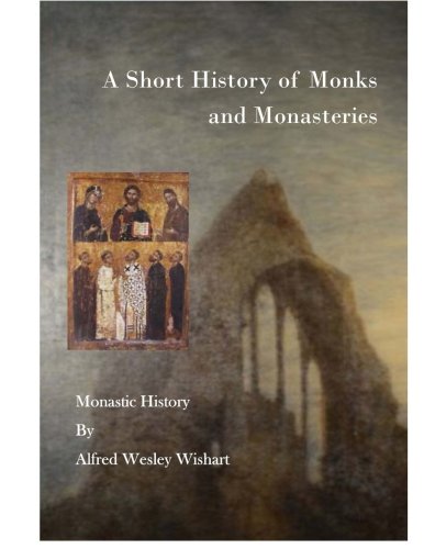 A Short History of Monks and Monasteries: Monastic History
