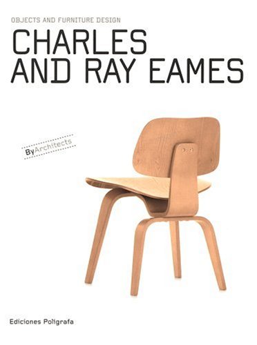 Charles & Ray Eames: Objects and Furniture Design By Architects by Patricia de Muga, Sandra Dachs