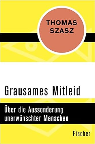Grausames Mitleid Uber Die Aussonderung Unerwunschter Menschen Amazon De Szasz Thomas S Stein Brigitte Bucher