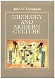 Ideology and Modern Culture : Critical Social Theory in the Era of Mass Communication, Thompson, John B., 0804718458