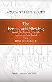 The Pentecostal Blessing: Sermons That Prepared Los Angeles for the Azusa Street Revival (Spirit-Em by Joseph Smale, Cecil M. Robeck Jr.