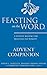 Feasting on the Word Advent Companion: A Thematic Resource for Preaching and Worship