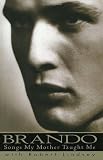 Brando: Songs My Mother Taught Me by Marlon Brando, Robert Lindsey