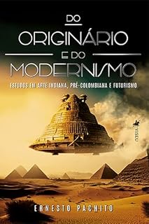 Livro Do Originário e do Modernismo: Estudos em Arte Indiana, pré-colombiana e futurismo