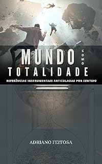 Livro MUNDO COMO TOTALIDADE DE REFERÊNCIAS INSTRUMENTAIS ARTICULADAS POR SENTIDO