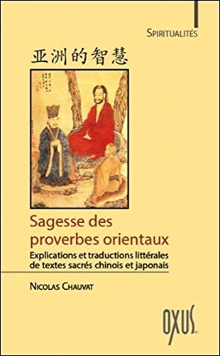 Sagesse des proverbes orientaux : Explications et traductions littérales de textes sacrés chinois by Nicolas Chauvat