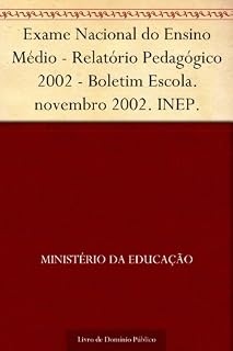 Exame Nacional do Ensino Médio - Relatório Pedagógico 2002 - Boletim Escola. novembro 2002. INEP.