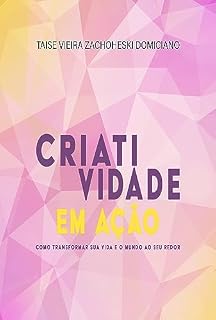 Livro Criatividade em Ação: Como Transformar sua Vida e o Mundo ao seu Redor