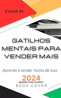 Livro Ebook 3 gatilhos mentais para vendas de Yachts : Técnicas Avançadas (Da série gatilhos mentais venda de Yachts)