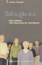 Tell It Like It Is: Reclaiming the Practice of Testimony