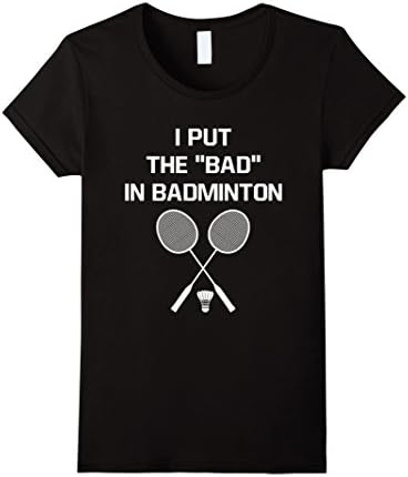 Women's I Put the "Bad" in Badminton Funny Workout T-Shirt Large Black