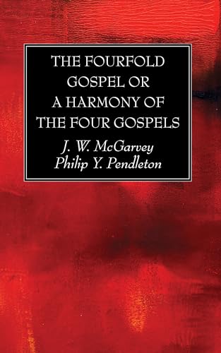 The Fourfold Gospel or a Harmony of the Four Gospels