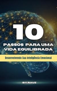 Livro 10 Passos Para Uma Vida Equilibrada: Desenvolvendo sua Inteligência Emocional