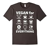 VEGAN FOR EVERYTHING T SHIRT