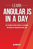Learn AngularJS In A DAY: The Ultimate Crash Course to Learning the Basics of AngularJS In No Time (AngularJS, AngularJS Course, AngularJS Development, AngularJS Books, AngularJS for Beginners)