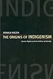 The Origins of Indigenism - Human Rights and the Politics of Identity, Niezen, Ronald, 0520235541