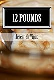 12 Pounds by Jeremiah Vigue
