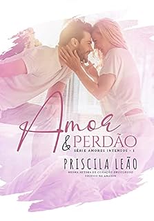 Livro Amor e Perdão (Amores Intensos Livro 1)