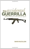 Front cover for the book The Accidental Guerrilla: Fighting Small Wars in the Midst of a Big One by David Kilcullen