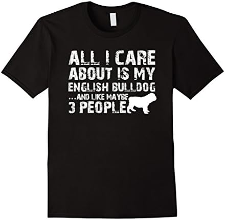 Men's Bulldog Shirt | All I care about is my English Bulldog XL Black