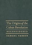 The Origins of the Cuban Revolution Reconsidered (Envisioning Cuba)