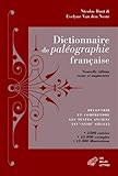 Dictionnaire De Paleographie Francaise: Decouvrir Et Comprendre Les Textes Anciens (XVe-XVIIIe Siecl by