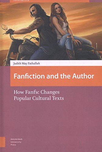 Fanfiction and the Author: How Fanfic Changes Popular Cultural Texts (Transmedia: Participatory Culture and Media Convergence)