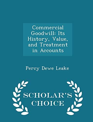 Commercial Goodwill: Its History, Value, and Treatment in Accounts - Scholar's Choice Edition Paperback – Import, 18 Feb 2015