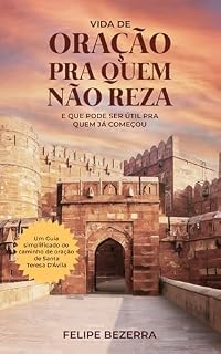 Livro Vida de Oração pra quem não Reza: E que pode ser útil pra quem já começou
