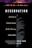 Off the Reservation: Reflections on Boundary-Busting, Border-Crossing Loose Cannons by Paula Gunn Allen