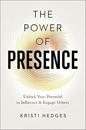 The Power Of Presence Unlock Your Potential To Influence And Engage Others Hedges Kristi Amazon Com Books