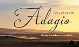 Adagio: Living and Gardening Mindfully by 