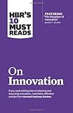 HBR's 10 Must Reads on Innovation (with featured article ?The Discipline of Innovation,? by Peter F. Drucker)