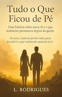 Livro Tudo o Que Ficou de Pé: Uma história sobre amor, fé e o que realmente permanece depois da queda