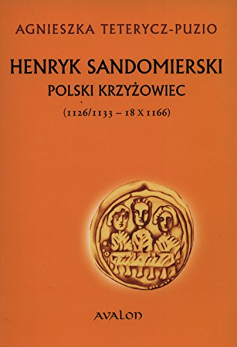 Henryk Sandomierski polski krzyzowiec (1126-1133-18.X.1166)