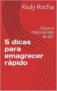 Livro 5 dicas para emagrecer rápido : Oque a maioria não te diz!