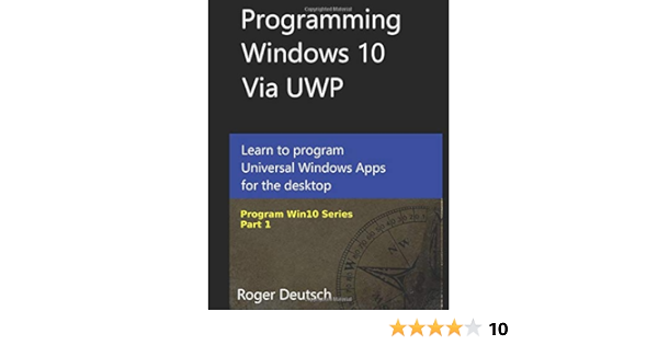 Amazon Com Programming Windows 10 Via Uwp Learn To Program Universal Windows Apps For The Desktop Program Win10 9781973438779 Deutsch Roger Books