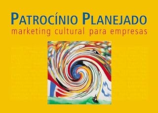 Livro PATROCÍNIO PLANEJADO: Guia de Marketing Cultural para Empresas