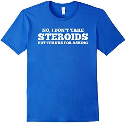 Men's No I Don't Take Steroids But Thanks For Asking Gym T-Shirt Large Royal Blue
