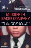Murder in Baker Company: How Four American Soldiers Killed One of Their Own by 