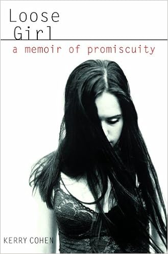 Loose Girl A Memoir Of Promiscuity Cohen Kerry 9781401303495 Amazon Com Books