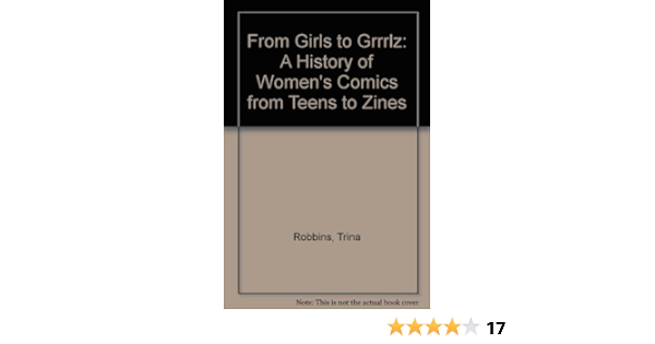 From Girls To Grrrlz A History Of Women S Comics From Teens To Zines Robbins Trina Sinclair Carla 9780756781200 Amazon Com Books