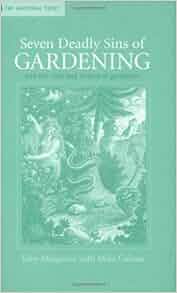 Seven Deadly Sins Of Gardening And The Vices And Virtues