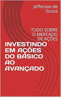Livro INVESTINDO EM AÇÕES DO BÁSICO AO AVANÇADO: TUDO SOBRE O MERCADO DE AÇÕES