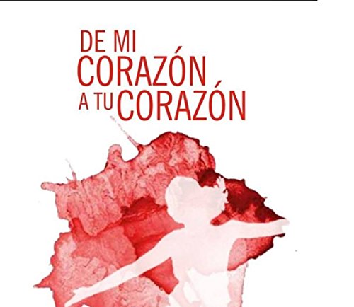 De Mi Corazón A Tu Corazón: Como Vencer El Miedo A Emprender