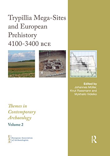 Trypillia Mega-Sites and European Prehistory: 4100-3400 BCE (Themes in Contemporary Archaeology) Trypillia Mega-Sites and European Prehistory: 4100-3400 BCE (Themes in Contemporary Archaeology)