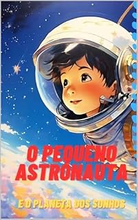 Livro O Pequeno Astronauta e o Planeta dos Sonhos
