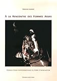 A la rencontre des femmes afars : Voyage ethno-photographique en terre d'infibulation by