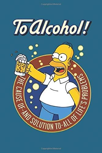 To alcohol! The cause of - and solution to - all of life's problems.: The Simpsons notebook, 100 lined pages Paperback – November 19, 2018