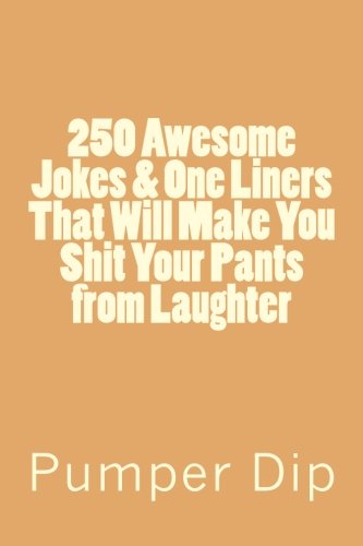 250 Awesome Jokes & One Liners That Will Make You Shit Your Pants from Laughter